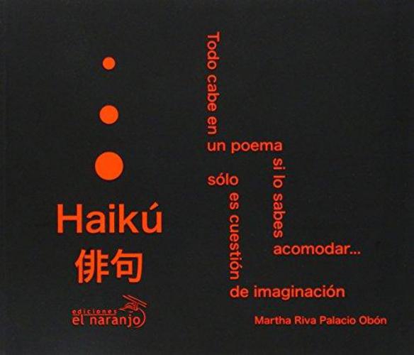 Haikú. Todo cabe en un poema si lo sabes acomodar