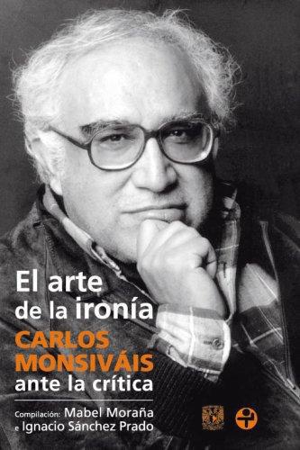 Arte de la ironía, El. Carlos Monsiváis ante la crítica