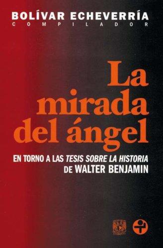 Mirada del ángel, La. En torno a las tesis sobre la historia de Walter Benjamin