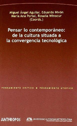 Pensar Lo Contemporaneo: De La Cultura Situada A La Convergencia Tecnologica