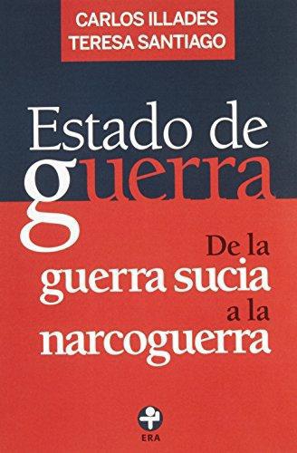 Estado de guerra. De la guerra sucia a la narcoguerra