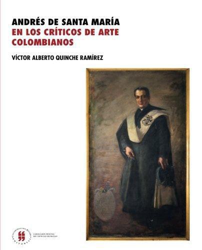 Andres De Santa Maria En Los Criticos De Arte Colombianos