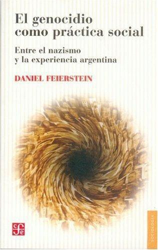 Genocidio como práctica social:, El. Entre el nazismo y la experiencia Argentina