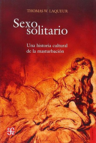 Sexo solitario. Una historia cultural de la masturbación