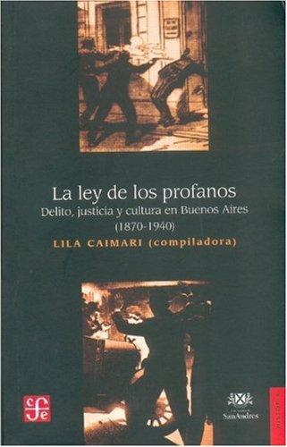 Ley de los profanos:, La. Delito, justicia y cultura en Buenos Aires (1870-1940)