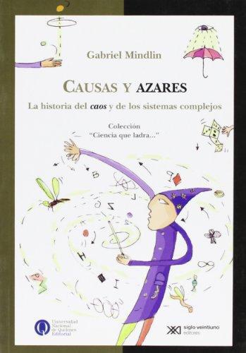 Causas Y Azares. La Historia Del Caos Y De Los Sistemas Complejos