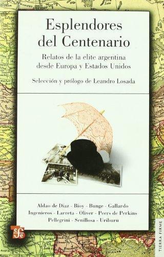 Esplendores del centenario. Relatos de la elite Argentina desde Europa y Estados Unidos