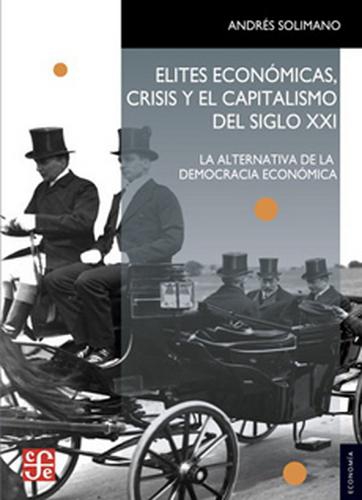 Elites económicas, crisis y el capitalismo del siglo XXI. La alternativa de la democracia econa