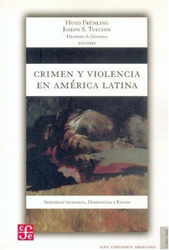Crimen y violencia en América Latina. Seguridad ciudadana, democracia y estado