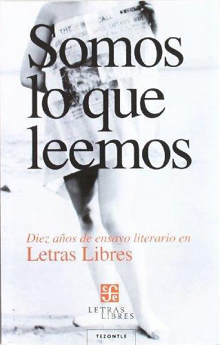 Somos lo que leemos, diez años de ensayo literario en letra Libres