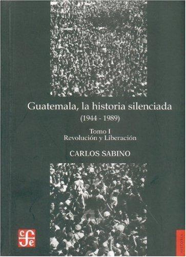 Guatemala, la historia silenciada (1944-1989)