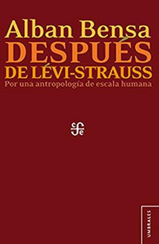 Después de Lévi-Strauss. Por una antropología de escala humana