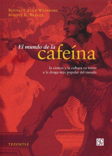 Mundo de la cafeína, El. Ciencia y cultura de la droga más popular del mundo