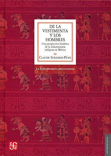 De la vestimenta y los hombres. Una perspectiva histórica de la indumentaria indígena en méxic