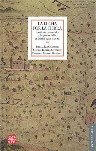 Lucha por la tierra, La. Los títulos primordiales y los pueblos indios en México, siglos XIX