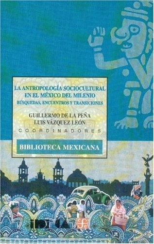 Antropología sociocultural en el México del milenio, La. Búsquedas, encuentros y transiciones