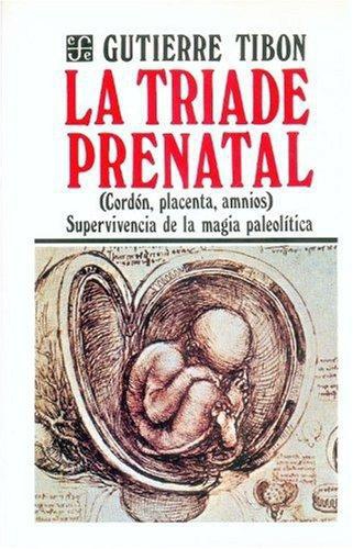 Tríade prenatal:, La. Cordón, placenta, amnios. Supervivencia de la magia paleolítica