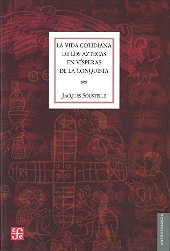 Vida cotidiana de los aztecas en vísperas de la conquista, La