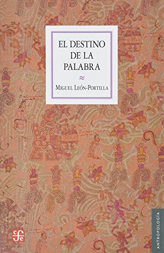 Destino de la palabra, El. de la oralidad y los códices Mesoamericanos a la escritura alfabétic