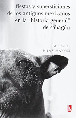 Fiestas y supersticiones de los antiguos mexicanos en la "historia general" de Sahagún