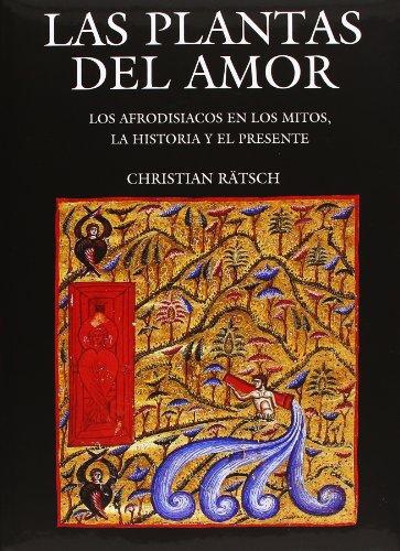 Plantas del amor, Las. Los afrodisiacos en los mitos, la historia y el presente