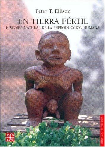 En tierra fértil. Historia natural de la reproducción humana