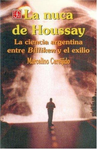Nuca de Houssay, El. La ciencia Argentina entre Billiken y el exilio