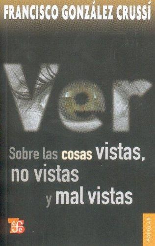 Ver. Sobre las cosas vistas, no vistas y mal vistas