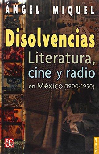 Disolvencias. Literatura, cine y radio en México (1900-1950)