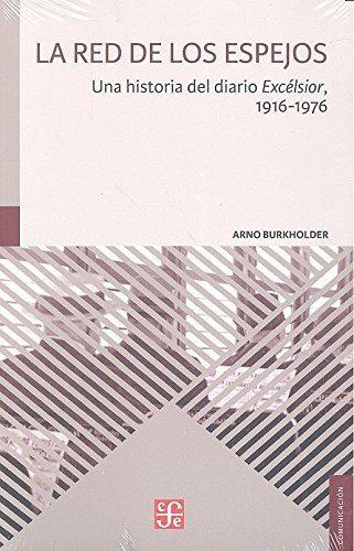 Red de los espejos, La. Una historia del diario Excélsior, 1916-1976