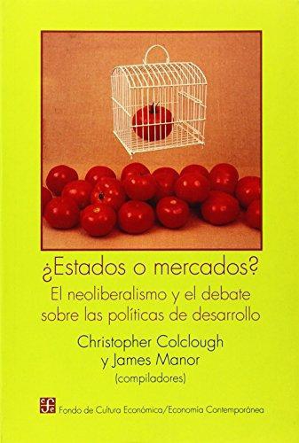 ¿Estados o mercados? : el neoliberalismo y el debate sobre las políticas de desarrollo