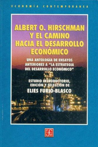 Albert O. Hirschman y el camino hacia el desarrollo económico. Una antología de ensayos anterio