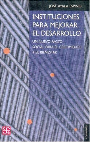 Instituciones para mejorar el desarrollo. Un nuevo pacto social para el crecimiento y el bienes