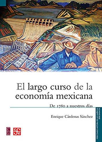 Largo curso de la economía mexicana, El. De 1780 a nuestros días