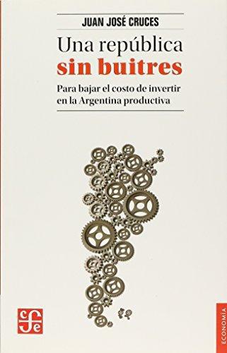 República sin buitres, Una. Para bajar el costo de invertir en la argentina productiva