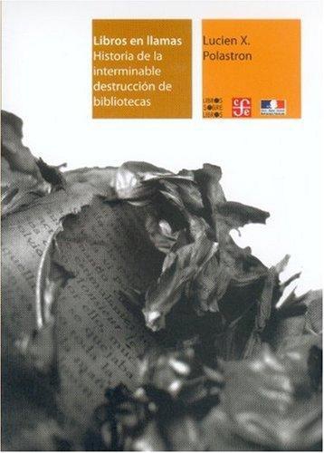 Libros en llamas. Historia de la interminable destrucción de bibliotecas