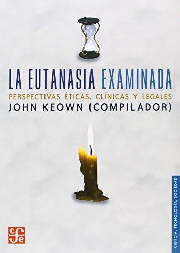 Eutanasia examinada, La. Perspectivas éticas, clínicas y legales