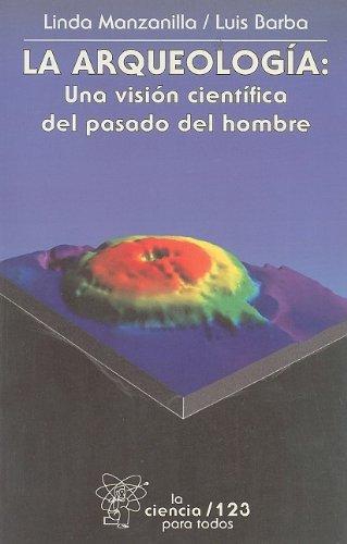 Arqueología:, La. Una visión científica del pasado del hombre