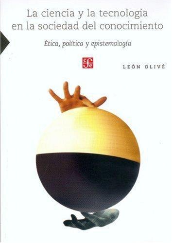 Ciencia y la tecnología en la sociedad del conocimiento, La. Ética, política y epistemología