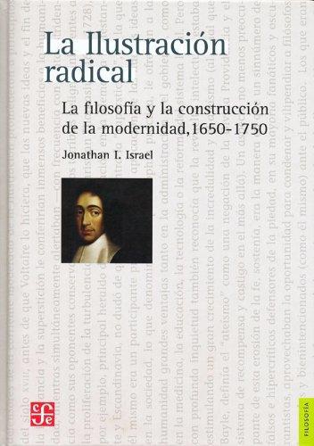 Ilustración radical, La. La filosofía y la construcción de la modernidad 1650-1750