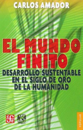 Mundo finito, El. Desarrollo sustentable en el siglo de oro de la humanidad