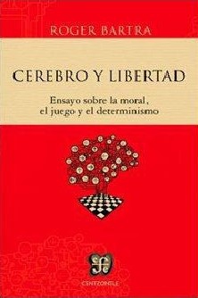 Cerebro y libertad. Ensayo sobre la moral, el juego y el determinismo