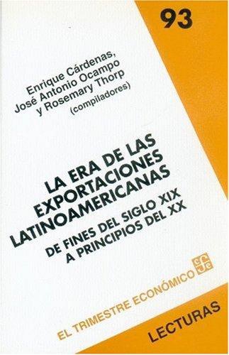 Era de las exportaciones latinoamericanas, La. De fines del siglo XIX a principios del XX