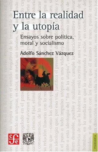 Entre la realidad y la utopía. Ensayos sobre política, moral y socialismo