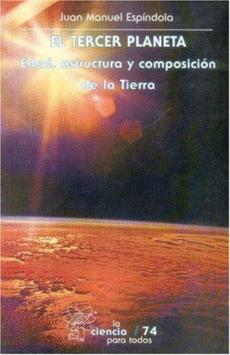 Tercer planeta:, El. Edad, estructura y composición de la Tierra