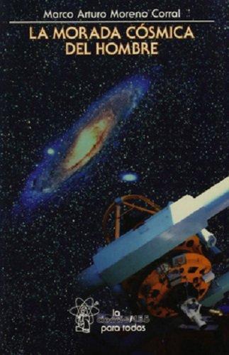 Morada cósmica del hombre, La. Ideas e investigaciones sobre el lugar de la tierra en el universo