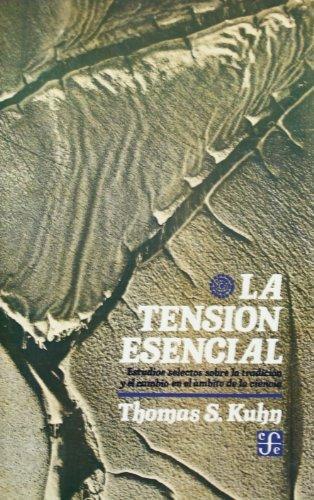 Tensión esencial:, La. Estudios selectos sobre la tradición y el cambio en el ámbito de la ciencia