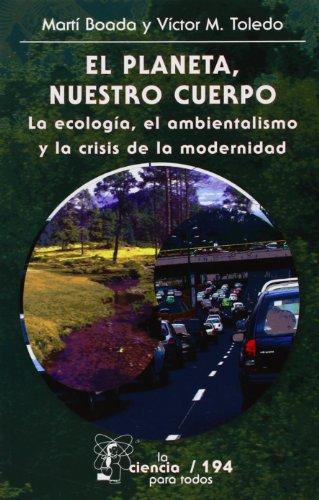 Planeta, nuestro cuerpo, El. La ecología, el ambientalismo y la crisis de la modernidad