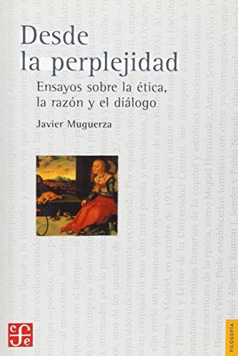 Desde la perplejidad. Ensayos sobre la ética, la razón y el diálogo