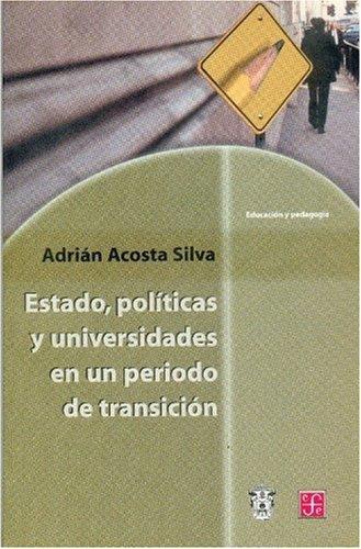 Estado, políticas y universidades en un periodo de transición. Análisis de tres experiencias institucionales en México